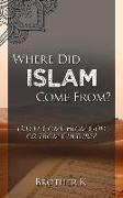 Where Did Islam Come From?: Did It Come from God or from Culture?