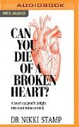 Can You Die of a Broken Heart?: A Heart Surgeon's Insight Into What Makes Us Tick