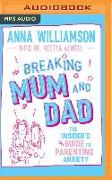 Breaking Mum and Dad: The Insider's Guide to Parenting Anxiety