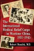 The International Medical Relief Corps in Wartime China, 1937-1945