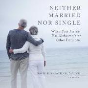 Neither Married Nor Single: When Your Partner Has Alzheimer's or Other Dementia