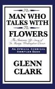 The Man Who Talks with the Flowers: The Intimate Life Story of Dr. George Washington Carver