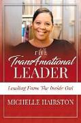 The Trans4mational Leader: Leading from the Inside Out Volume 1