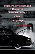 Murders, Mysteries and History of Lorain County, Ohio, 1824-1956