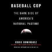 Baseball Cop: The Dark Side of America's National Pastime