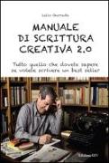 Manuale di scrittura creativa 2.0. Tutto quello che dovete sapere se volete scrivere un best seller