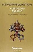 LAS PALABRAS DE LOS PAPAS (IMPERDIBLES). De Gregorio VII a Francisco