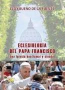 Eclesiología del Papa Francisco : una Iglesia bautismal y sinodal