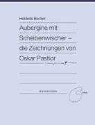 Aubergine mit Scheibenwischer - Die Zeichnungen von Oskar Pastior