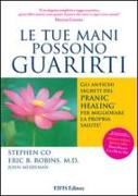 Le tue mani possono guarirti. I rimedi energetici del pranic healing per aumentare la vitalità e velocizzare la guarigione dei problemi di salute più comuni