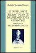 Prove logiche dell'esistenza di Dio da Anselmo d'Aosta a Kurt Gödel. Storia critica degli argomenti ontologici