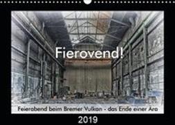 Fierovend! Feierabend beim Bremer Vulkan - das Ende einer Ära (Wandkalender 2019 DIN A3 quer)