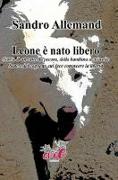 Leone è nato libero. Storia di un cane da pecora, della bambina a cui volle bene e del cagnetto cui fece conoscere la libertà