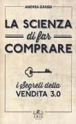 La scienza di far comprare. I segreti della vendita 3.0