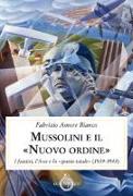 Mussolini e il "Nuovo ordine". I fascisti, l'Asse e lo "spazio vitale" (1939-1943)