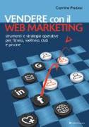 Vendere con il web marketing. Strumenti e strategie operative per fitness, wellness club e piscine