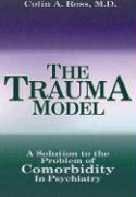The Trauma Model: A Solution to the Problem of Comorbidity in Psychiatry