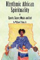 Rhythmic African Spirituality in Sports, Dance, Music and Art