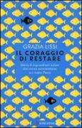 Il coraggio di restare. Storie di imprenditori italiani che ancora scommettono sul nostro Paese