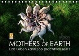 Mothers of Earth, das Leben kann soo prachtvoll sein ! (Tischkalender 2019 DIN A5 quer)