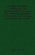 Practical Education - Treating of - The Development of Memory, the Increasing Quickness of Perception and Training the Constructive Faculty