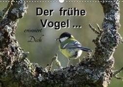 Der frühe Vogel ... erinnert Dich (Wandkalender 2019 DIN A3 quer)