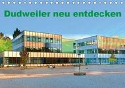 Dudweiler neu entdecken (Tischkalender 2019 DIN A5 quer)