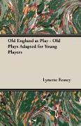 Old England at Play - Old Plays Adapted for Young Players