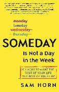 Someday Is Not a Day in the Week