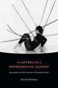 The Afterlife of Reproductive Slavery: Biocapitalism and Black Feminism's Philosophy of History