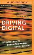 Driving Digital: The Leader's Guide to Business Transformation Through Technology