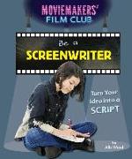 Be a Screenwriter: Turn Your Idea Into a Script
