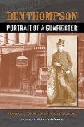 Ben Thompson: Portrait of a Gunfighter