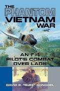 The Phantom Vietnam War: An F-4 Pilot's Combat Over Laos