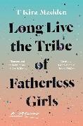 Long Live the Tribe of Fatherless Girls: A Memoir