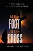 At the Foot of the Cross: A Call to Return to the Cross of Christ