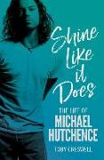 Shine Like It Does: The Life of Michael Hutchence