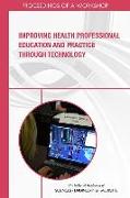 Improving Health Professional Education and Practice Through Technology: Proceedings of a Workshop