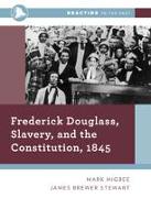 Frederick Douglass, Slavery, and the Constitution, 1845