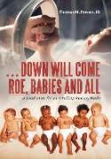 Down Will Come Roe, Babies and All