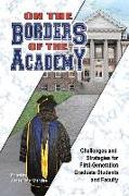 On the Borders of the Academy: Challenges and Strategies for First-Generation Graduate Students and Faculty