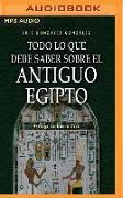 Todo Lo Que Debe Saber Sobre El Antiguo Egipto