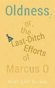 Oldness, Or the Last-Ditch Efforts of Marcus O