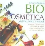 Biocosmética vegana, fresca y natural : consejos y recetas para el cuidado de la piel con ingredientes vivos y sin agentes químicos
