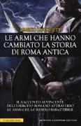 Le armi che hanno cambiato la storia di Roma antica