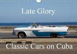 Late Glory - Classic Cars on Cuba (Wall Calendar 2019 DIN A4 Landscape)