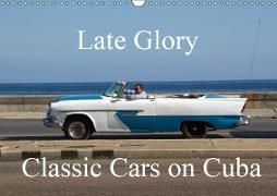 Late Glory - Classic Cars on Cuba (Wall Calendar 2019 DIN A3 Landscape)
