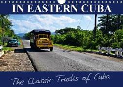IN EASTERN CUBA-The Classic Trucks of Cuba (Wall Calendar 2019 DIN A4 Landscape)