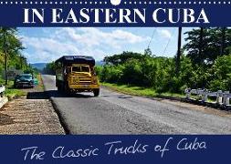 IN EASTERN CUBA-The Classic Trucks of Cuba (Wall Calendar 2019 DIN A3 Landscape)