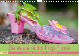 Be aware of the Frog Prince (Wall Calendar 2019 DIN A4 Landscape)